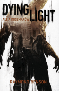 Dying Light. Aleja Koszmarów - Raymond Benson