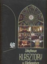 Zabytkowe klasztory w Wielkopolsce - Praca zbiorowa