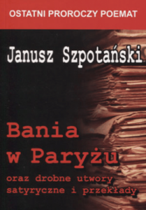 Bania w Paryżu oraz drobne utwory satyryczne i przekłady - Janusz Szpotański