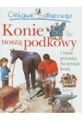 Ciekawe dlaczego konie noszą podkowy i inne pytania na temat koni