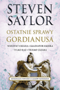 Ostatnie sprawy GORDIANUSA. WERDYKT, GLADIATOR,TRIUMF. T. 5 - Steven Saylor