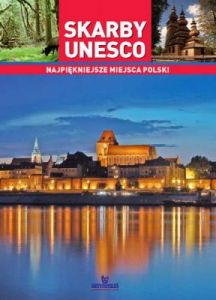 Skarby Unesco. Najpiękniejsze miejsca Polski - Joanna Wilder