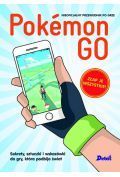 Pokemon GO. Sekrety, sztuczki i wskazówki do gry, która podbija świat