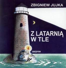 Z latarnią w tle - Zbigniew Jujka