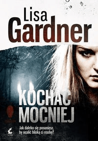 Kochać mocniej - Lisa Gardner