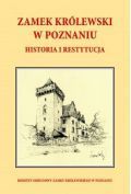 Zamek Królewski w Poznaniu , historia i restytucja