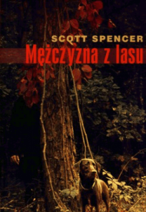 Mężczyzna z lasu. - Scott Spencer