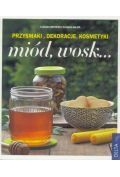 Miód, wosk...Przysmaki, dekoracje, kosmetyki