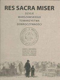 Res Sacra Miser Dzieje Warszawskiego Towarzystwa Dobroczynności