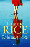 Róże mają kolce. - Luanne Rice