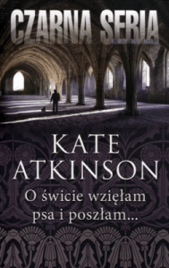 O świcie wzięłam psa i poszłam... - Kate Atkinson