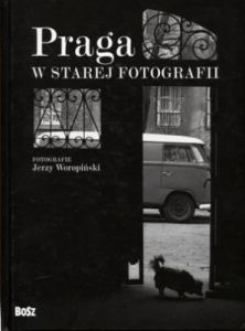 Praga w starej fotografii - Jerzy Woropiński