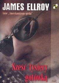 Sześć tysięcy gotówką - James Ellroy