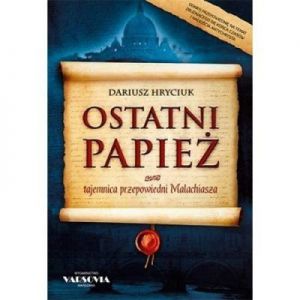 OSTATNI PAPIEŻ tajemnica przepowiedni Malachiasza - Dariusz Hryciuk