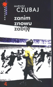 Zanim znowu zabiję. - Mariusz Czubaj