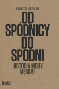 Od spódnicy do spodni. Historia mody męskiej - Krzysztof Łoszewski