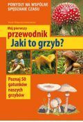 Mój pierwszy przewodnik. Jaki to grzyb?