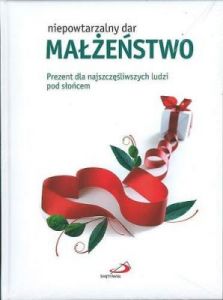 Niepowtarzalny dar. Małżeństwo - Praca zbiorowa